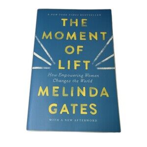 The Moment of Lift: How Empowering Women Changes the World by Melinda Gates